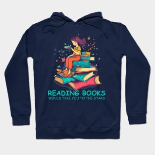 Reading books would take you to the stars for book lover Hoodie